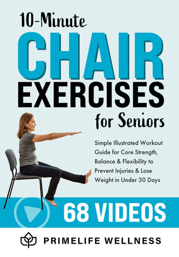 10-Minute Chair Exercises for Seniors: Simple Illustrated Workout Guide for Core Strength, Balance, and Flexibility to Prevent Injuries and Lose Weight in Under 30 Days - Video Included! (PDF/EPUB Version)