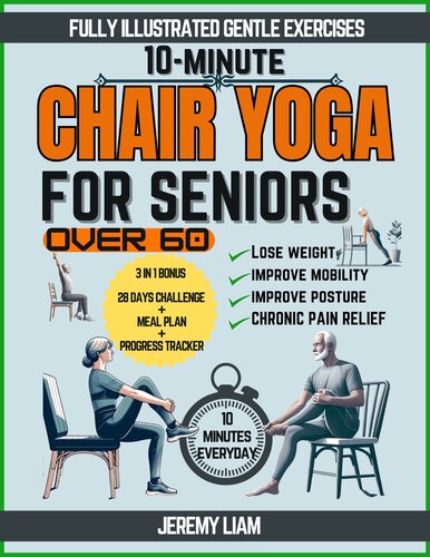 10-Minute Chair Yoga for Seniors Over 60: Fully Illustrated Low-Impact Exercises to Improve Mobility, Balance, and Posture. Your Workout Guide to Reclaim Your Independence with 28-Day challenge (PDF/EPUB Version)