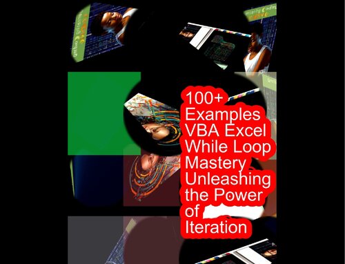 100+ Examples VBA Excel While Loop Mastery Unleashing the Power of Iteration (PDF/EPUB Version)