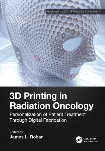3D Printing in Radiation Oncology: Personalization of Patient Treatment Through Digital Fabrication (Imaging in Medical Diagnosis and Therapy) (PDF/EPUB Version)