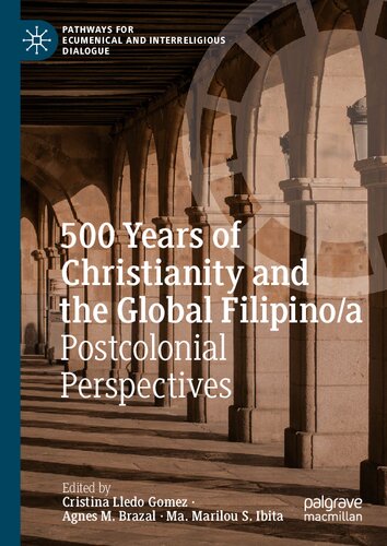 500 Years of Christianity and the Global Filipino/a: Postcolonial Perspectives (Pathways for Ecumenical and Interreligious Dialogue) (PDF/EPUB Version)