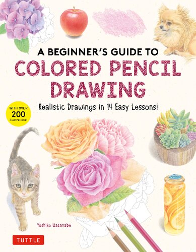A Beginner's Guide to Colored Pencil Drawing: Realistic Drawings in 14 Easy Lessons! (With Over 200 illustrations) (PDF/EPUB Version)
