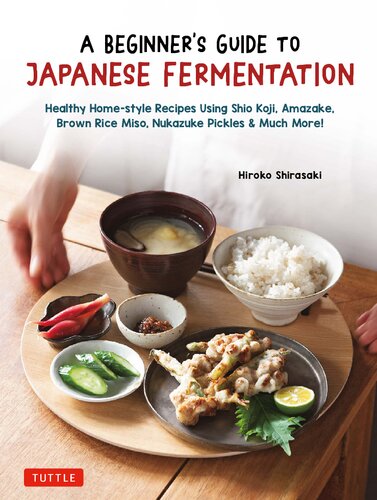 A Beginner's Guide to Japanese Fermentation: Healthy Home-Style Recipes Using Shio Koji, Amazake, Brown Rice Miso, Nukazuke Pickles & Much More! (PDF/EPUB Version)
