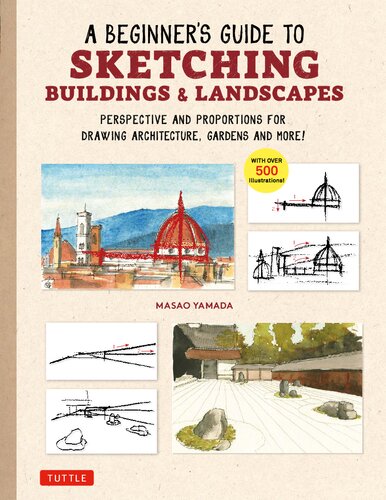 A Beginner's Guide to Sketching Buildings & Landscapes: Perspective and Proportions for Drawing Architecture, Gardens and More [Team-IRA] (PDF/EPUB Version)
