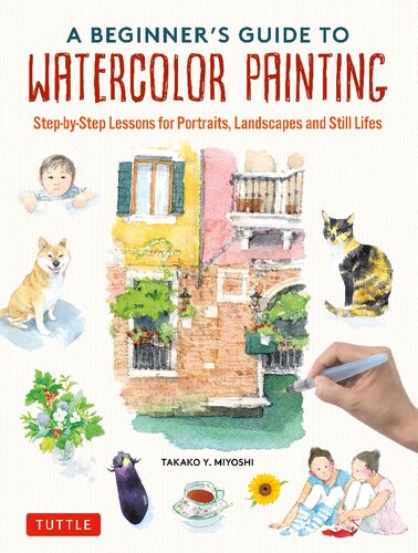 A Beginner's Guide to Watercolor Painting: Step-by-Step Lessons for Portraits, Landscapes and Still Lifes (Includes 16 Practice Postcards) (PDF/EPUB Version)
