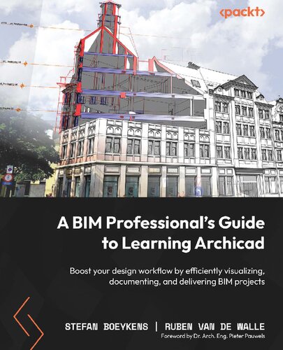 A BIM Professional's Guide to Learning Archicad: Boost your design workflow by efficiently visualizing, documenting, and delivering BIM projects (PDF/EPUB Version)
