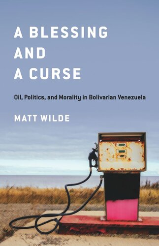 A Blessing and a Curse: Oil, Politics, and Morality in Bolivarian Venezuela (PDF/EPUB Version)
