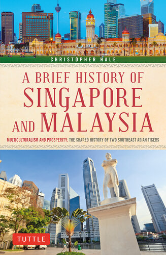 A Brief History of Singapore and Malaysia: Multiculturalism and Prosperity: The Shared History of Two Southeast Asian Tigers (PDF/EPUB Version)

