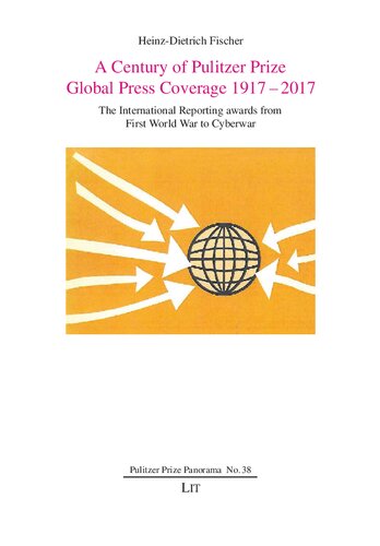 A Century of Pulitzer Prize Global Press Coverage 1917-2017: The International Reporting awards from First World War to Cyberwar (Pulitzer Prize Panorama) (PDF/EPUB Version)
