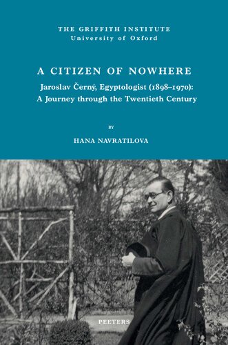 A Citizen of Nowhere: Jaroslav Cerny, Egyptologist 1898-1970: a Journey Through the Twentieth Century (Griffith Institute Publications) (PDF/EPUB Version)
