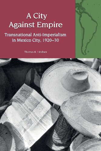 A City Against Empire: Transnational Anti-Imperialism in Mexico City, 1920-30 (PDF/EPUB Version)
