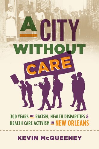 A City without Care: 300 Years of Racism, Health Disparities, and Health Care Activism in New Orleans (PDF/EPUB Version)
