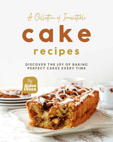 A Collection of Irresistible Cake Recipes: Discover the Joy of Baking Perfect Cakes Every Time (PDF/EPUB Version)
