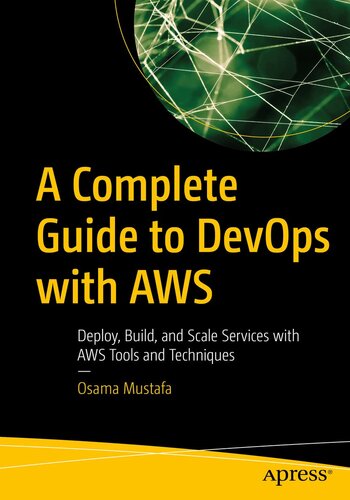 A Complete Guide to DevOps with AWS: Deploy, Build, and Scale Services with AWS Tools and Techniques (PDF/EPUB Version)
