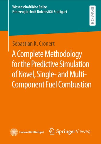 A Complete Methodology for the Predictive Simulation of Novel, Single- and Multi-Component Fuel Combustion (Wissenschaftliche Reihe Fahrzeugtechnik Universität Stuttgart) (PDF/EPUB Version)
