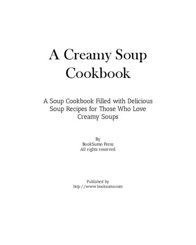 A Creamy Soup Cookbook: A Winter Cookbook Filled with Delicious Soup Recipes (PDF/EPUB Version)
