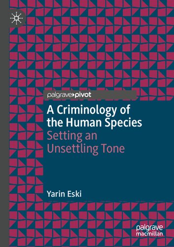 A Criminology of the Human Species: Setting an Unsettling Tone (Palgrave Studies in Green Criminology) (PDF/EPUB Version)
