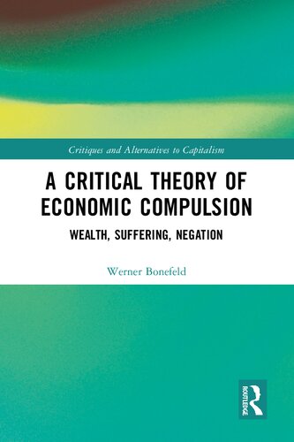 A Critical Theory of Economic Compulsion: Wealth, Suffering, Negation (PDF/EPUB Version)
