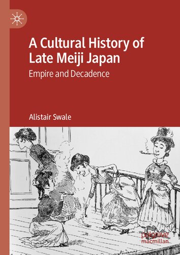 A Cultural History of Late Meiji Japan: Empire and Decadence (PDF/EPUB Version)

