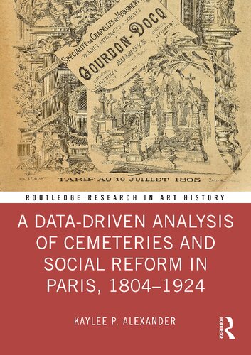 A Data-Driven Analysis of Cemeteries and Social Reform in Paris, 1804–1924 (Routledge Research in Art History) (PDF/EPUB Version)
