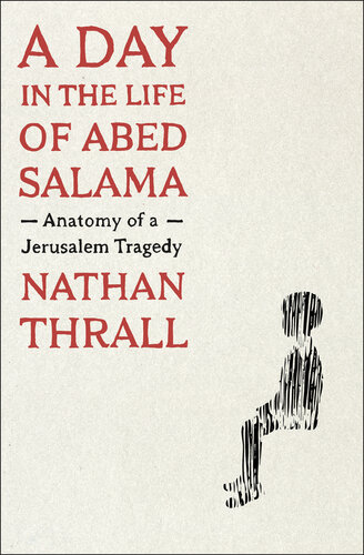 A Day in the Life of Abed Salama: Anatomy of a Jerusalem Tragedy (PDF/EPUB Version)
