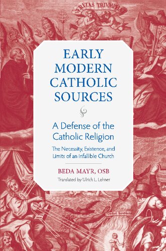 A Defense of the Catholic Religion: The Necessity, Existence, and Limits of the Infallible Church (Early Modern Catholic Sources) (PDF/EPUB Version)
