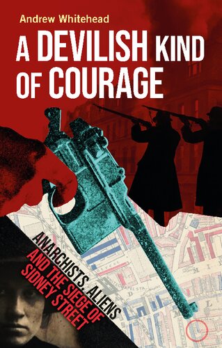 A Devilish Kind of Courage: Anarchists, Aliens and the Siege of Sidney Street (PDF/EPUB Version)