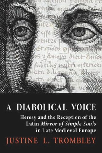 A Diabolical Voice: Heresy and the Reception of the Latin "Mirror of Simple Souls" in Late Medieval Europe (PDF/EPUB Version)
