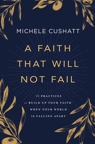 A Faith That Will Not Fail: 10 Practices to Build Up Your Faith When Your World Is Falling Apart (PDF/EPUB Version)
