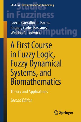 A First Course in Fuzzy Logic, Fuzzy Dynamical Systems, and Biomathematics: Theory and Applications (Studies in Fuzziness and Soft Computing, 432) (PDF/EPUB Version)