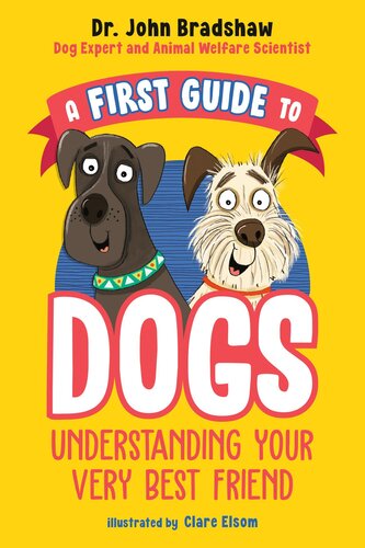 A First Guide to Dogs: Understanding Your Very Best Friend (PDF/EPUB Version)
