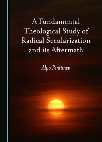 A Fundamental Theological Study of Radical Secularization and its Aftermath (PDF/EPUB Version)