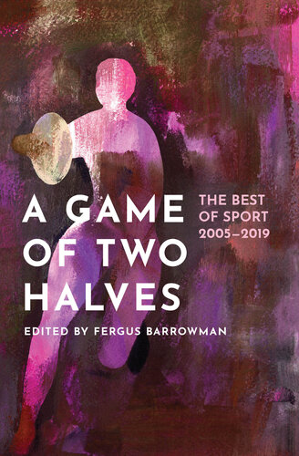 A Game of Two Halves: The Best of Sport 2005–2019 (PDF/EPUB Version)
