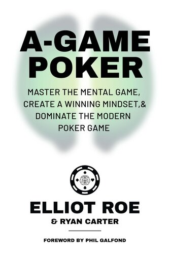 A-Game Poker: Master The Mental Game, Create A Winning Mindset, & Dominate The Modern Poker Game (PDF/EPUB Version)
