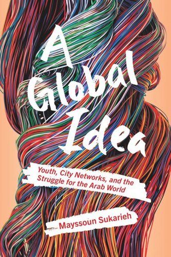 A Global Idea: Youth, City Networks, and the Struggle for the Arab World (PDF/EPUB Version)
