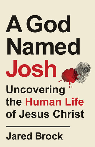 A God Named Josh: Uncovering the Human Life of Jesus Christ (PDF/EPUB Version)
