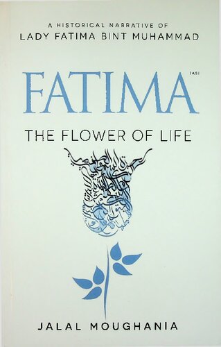 A Historical Narrative of Lady Fatima b. Muhammad - The Flower of Life (PDF/EPUB Version)