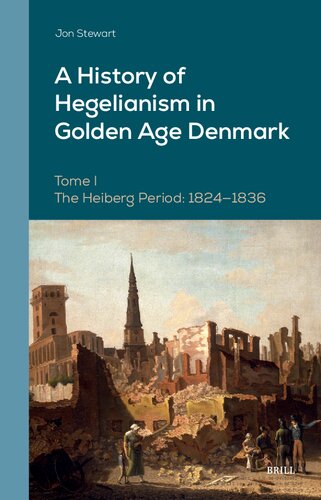 A History of Hegelianism in Golden Age Denmark, Tome I: The Heiberg Period: 1824-1836, 2nd Revised and Augmented Edition (PDF/EPUB Version)