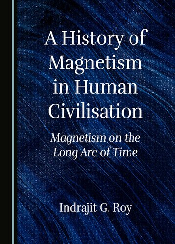 A History of Magnetism in Human Civilisation: Magnetism on the Long Arc of Time (PDF/EPUB Version)