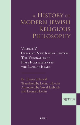 A History of Modern Jewish Religious Philosophy: Creating New Jewish Centers. the Visionaries of First Fulfillment in the Land of Israel (5) (A ... Journal of Jewish Thought and Philosophy, 38) (PDF/EPUB Version)