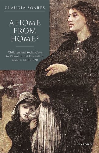 A Home from Home?: Children and Social Care in Victorian and Edwardian Britain, 1870-1920 (PDF/EPUB Version)
