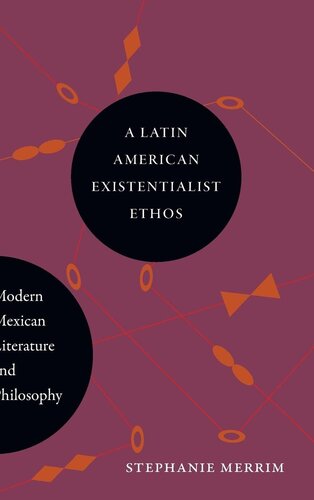 A Latin American Existentialist Ethos: Modern Mexican Literature and Philosophy (Suny series in Latin American and Iberian Thought and Culture) (PDF/EPUB Version)
