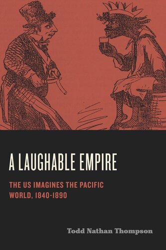 A Laughable Empire: The US Imagines the Pacific World, 1840–1890 (PDF/EPUB Version)
