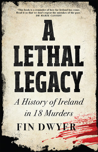 A Lethal Legacy: A History of Ireland in 18 Murders (PDF/EPUB Version)
