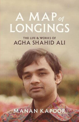 A Map of Longings: The Life and Works of Agha Shahid Ali (PDF/EPUB Version)
