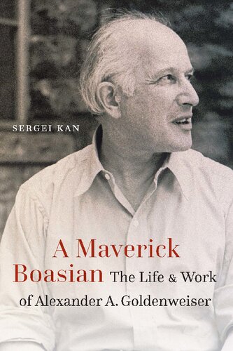 A Maverick Boasian: The Life and Work of Alexander A. Goldenweiser (PDF/EPUB Version)

