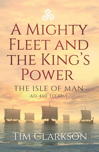 A Mighty Fleet and the King’s Power: The Isle of Man, AD 400 to 1265 (PDF/EPUB Version)
