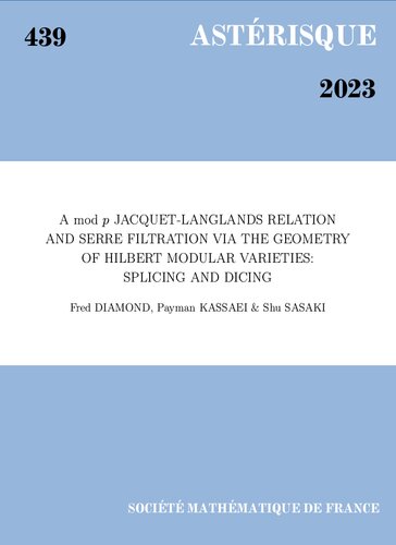 A mod p Jacquet-Langlands relation and Serre filtration via the geometry of Hilbert modular varieties: Splicing and dicing (PDF/EPUB Version)
