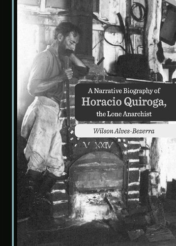 A Narrative Biography of Horacio Quiroga, the Lone Anarchist (PDF/EPUB Version)
