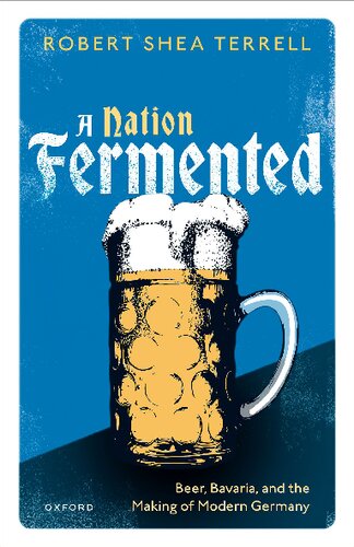 A Nation Fermented: Beer, Bavaria, and the Making of Modern Germany (PDF/EPUB Version)